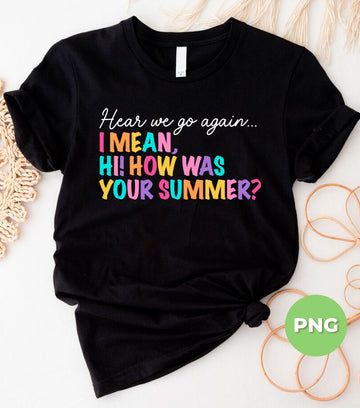 Funny Back To School Quote Design, Hear We Go Again Summer Break Humor, Colorful Teacher Student Graphic, Classroom Meme Artwork